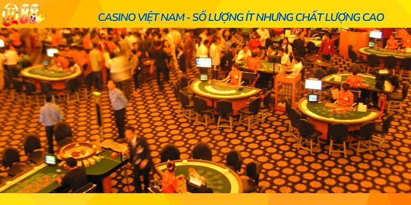 Casino Việt Nam - Số lượng ít nhưng chất lượng cao 