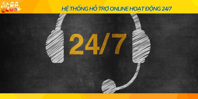 Hệ thống hỗ trợ online hoạt động 24/7